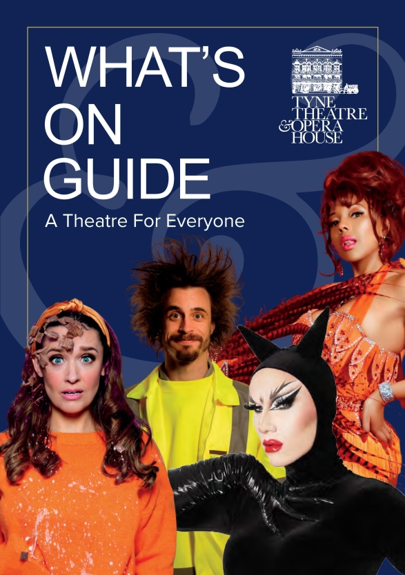 Tyne Theatre and Opera House Westgate Road Newcastle upon Tyne NE1 4AG What's On Autumn and Winter 2023